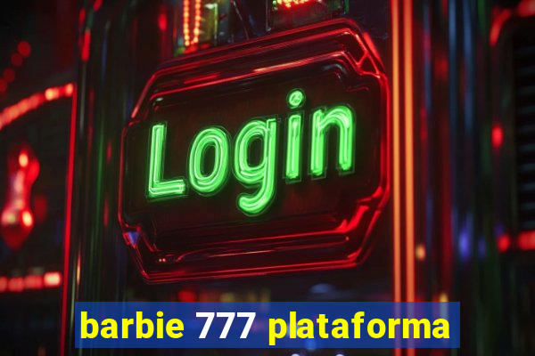 barbie 777 plataforma